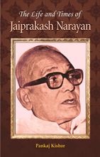 The Life and Times of Jayaprakash Narayan