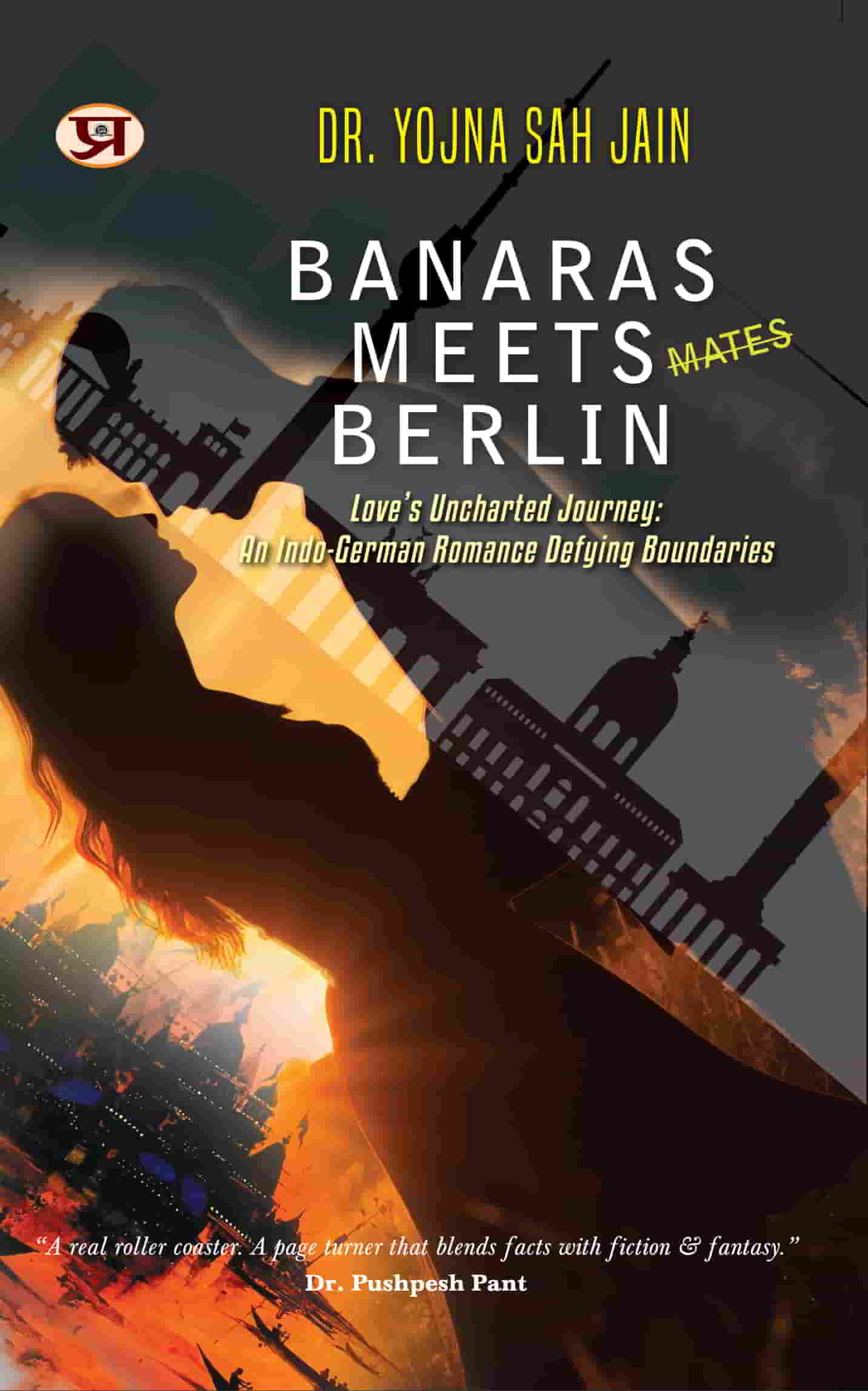 Banaras Meets Berlin | Love's Uncharted Journey: An Indo-German Romance Defying Boundaries by Dr. Yojna Shah Jain