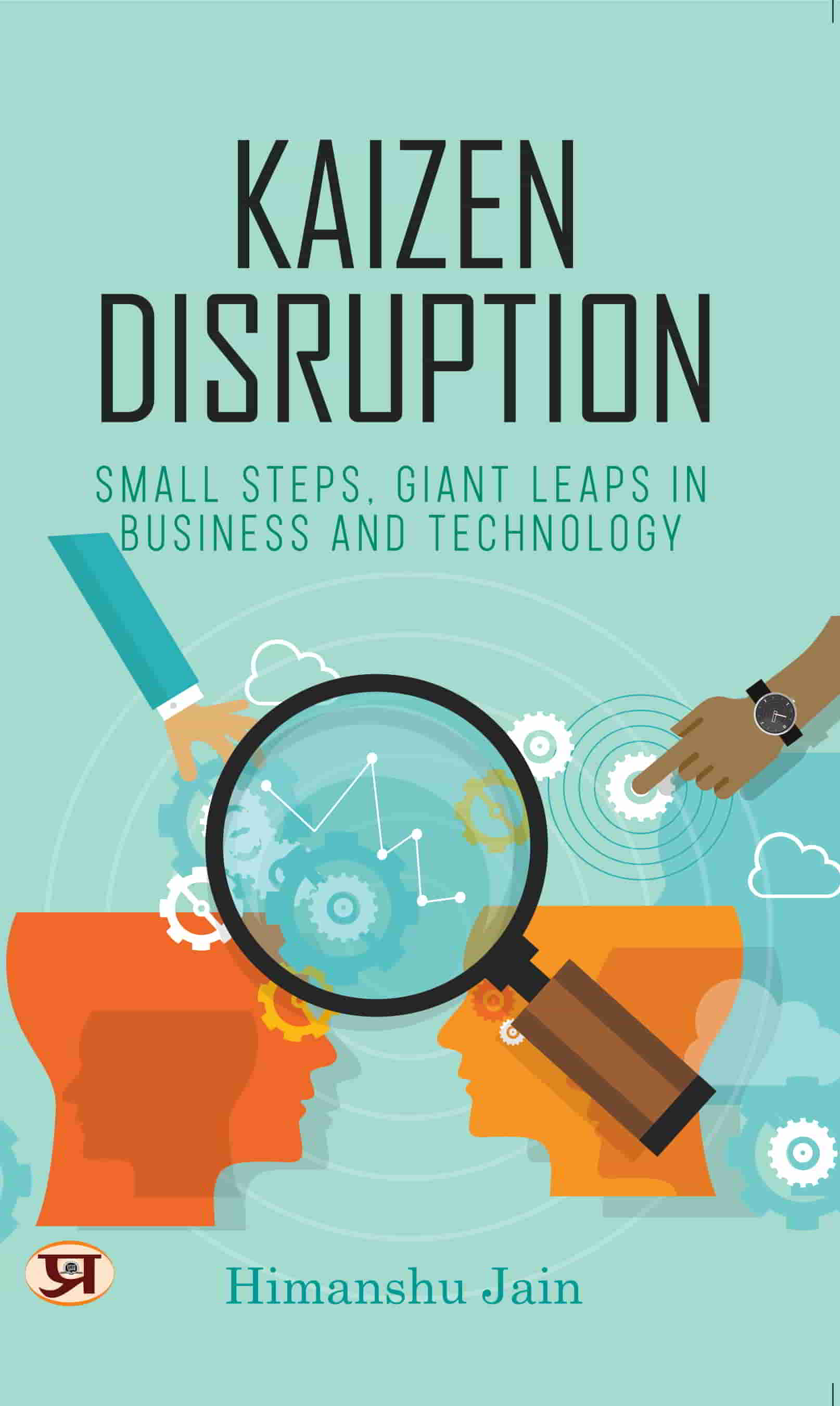 Kaizen Disruption: Small Steps, Giant Leaps In Business and Technology | How to Apply The Japanese Philosophy of Kaizen To Your Small Business