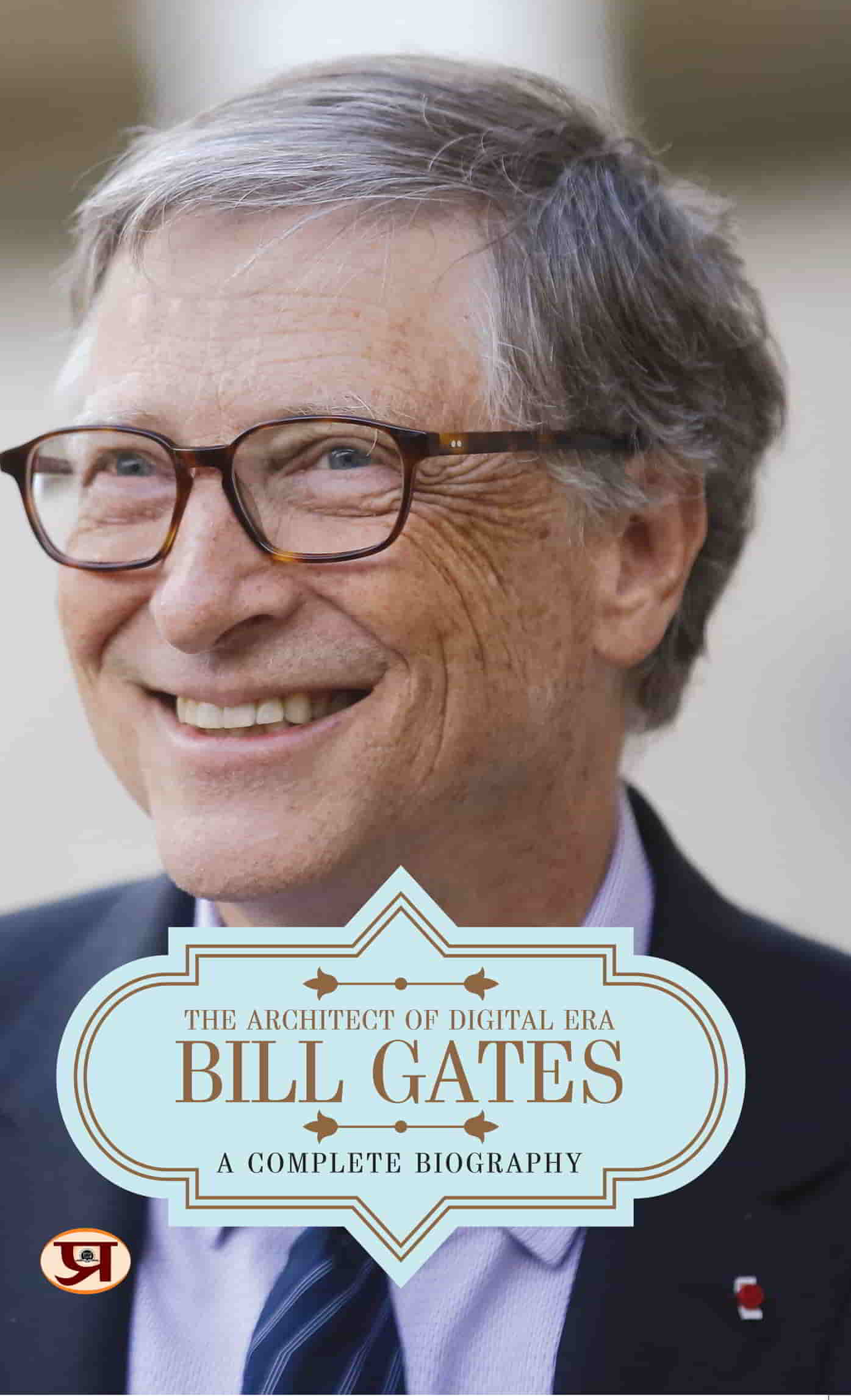 Bill Gates: A Complete Biography | The Architect of Digital Era | Journey of Innovation and Philanthropy