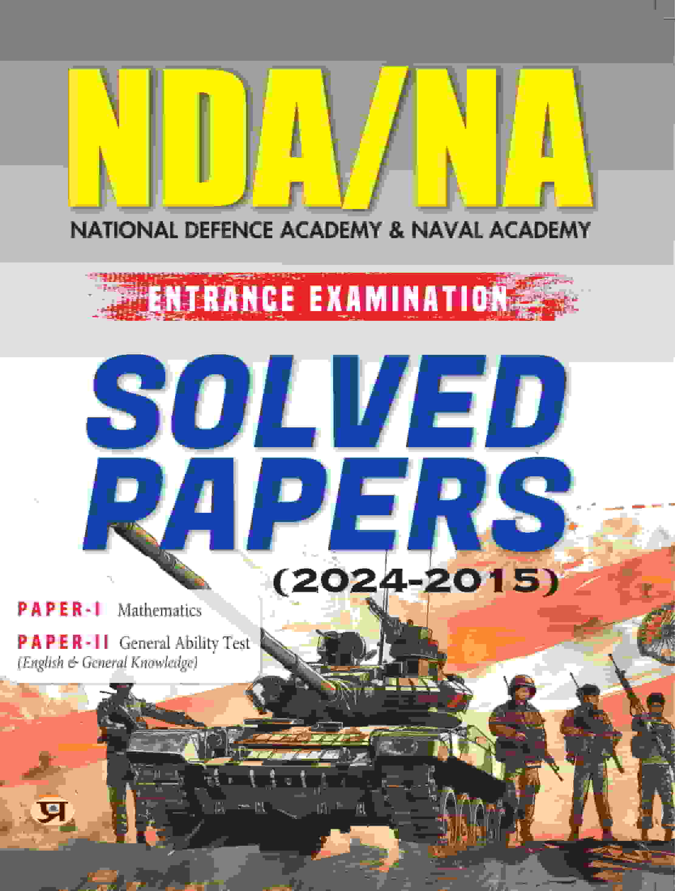 NDA/NA National Defence Academy & Naval Academy Entrance Examination Solved Papers (2024-2015)