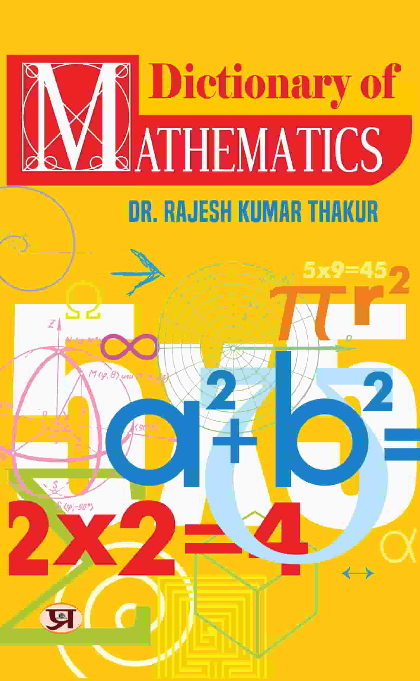 Dictionary of Mathematics (Tricks of Mathematics, Advanced Mathematics Formulas & Mathematics Quiz) Facts of Mathematics Book