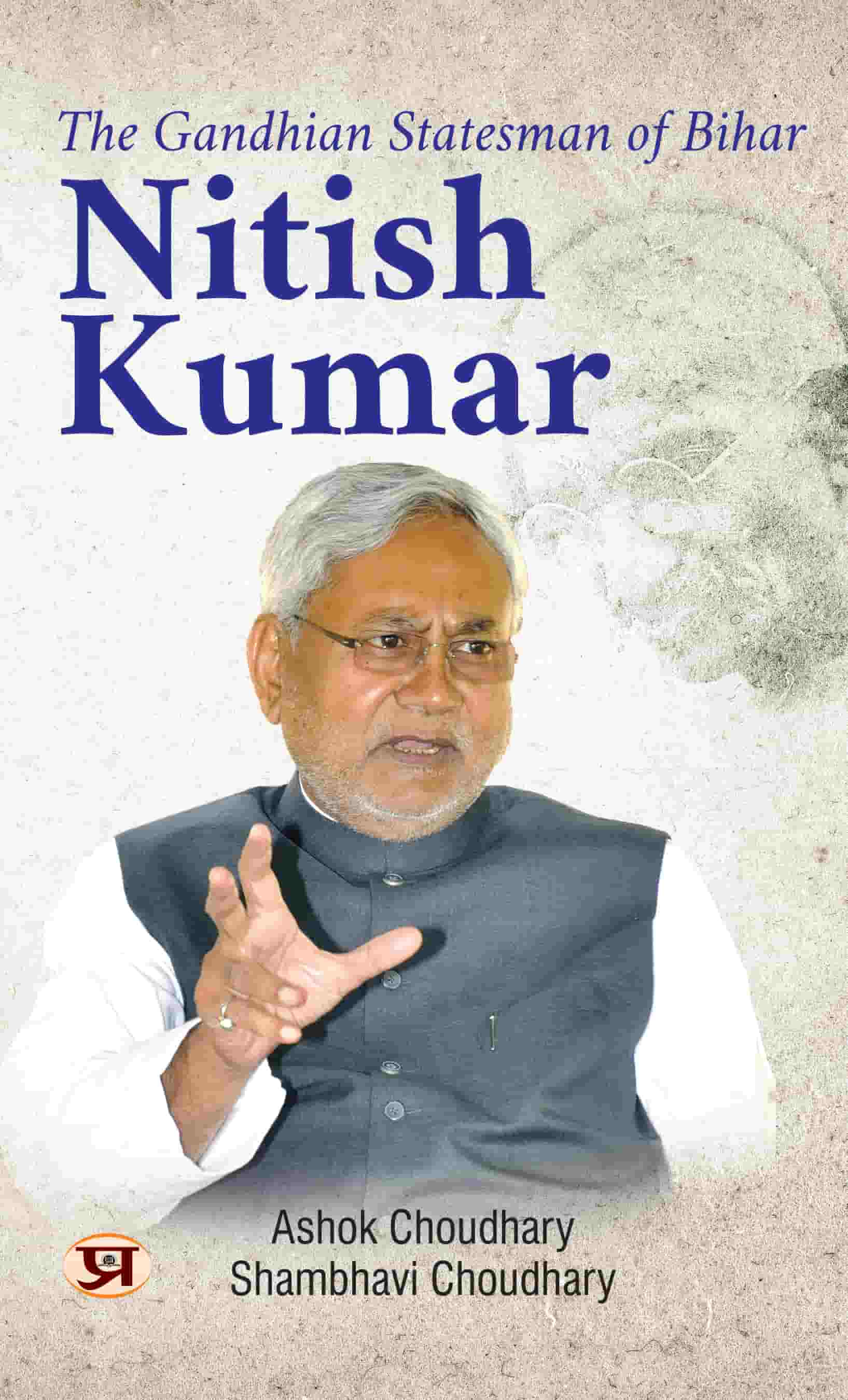 The Gandhian Statesman of Bihar Nitish Kumar