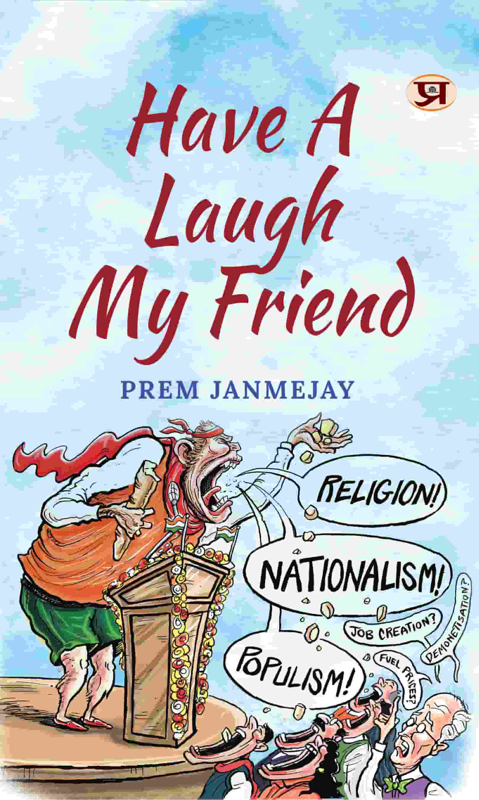 Have A Laugh My Friend Stinging with Love Collection of Prem Janmejay Satires