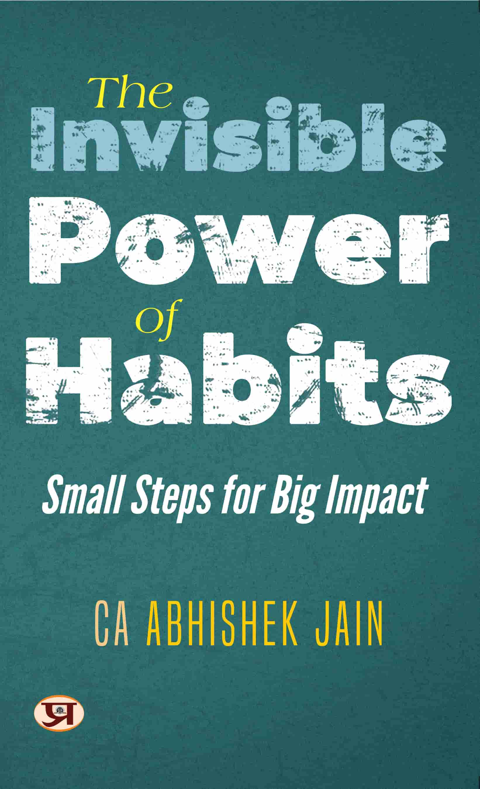 The Invisible Power of Habits: Small Steps For Big Impact