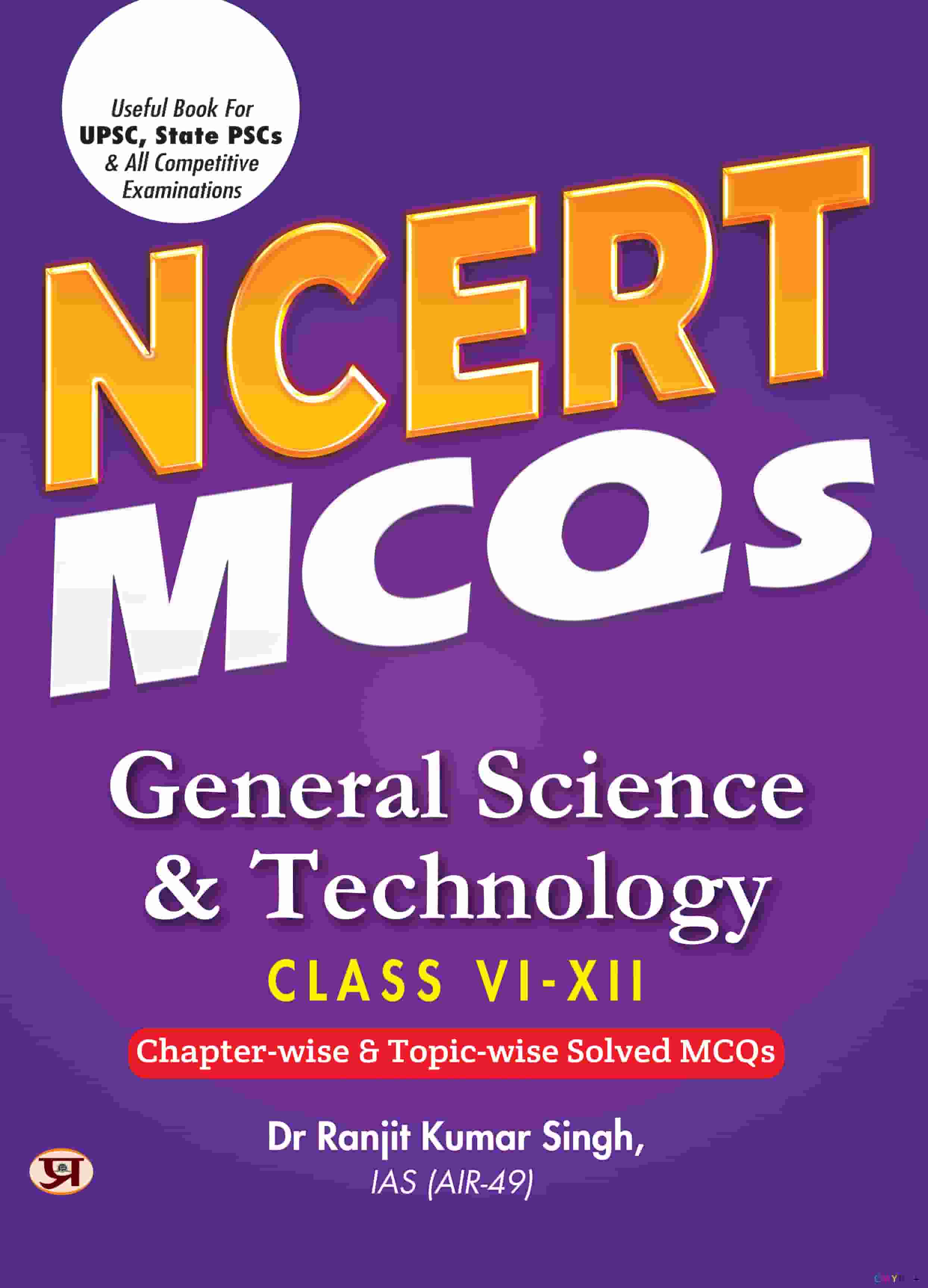 NCERT MCQs General Science & Technology Class 6 To 12 Useful Book For UPSC, State PSCs & All Competitive Exam Chapter-wise and Topic-wise Solved Paper 2025