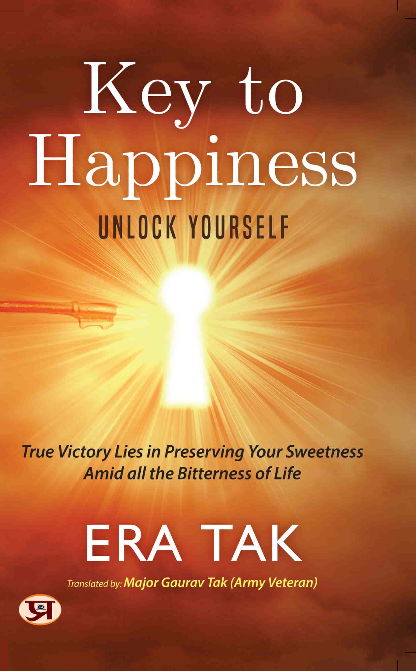 Key To Happiness: Unlock Yourself | True Victory Lies in Preserving Your Sweetness Amid All The Bitterness of Life By Era Tak