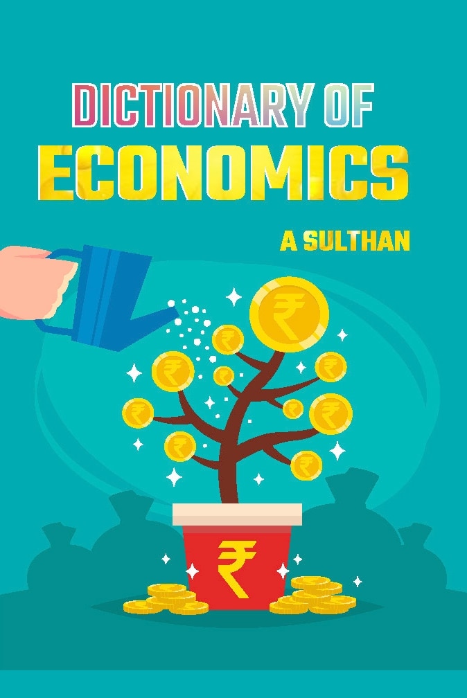 Dictionary of Economics (Financial Education Frequently Used Terms in Economics) 2500+ Economics Terms, Profile of 15+ Famous Economists, 550+ Abbreviations and World Currencies - 2025 Edition